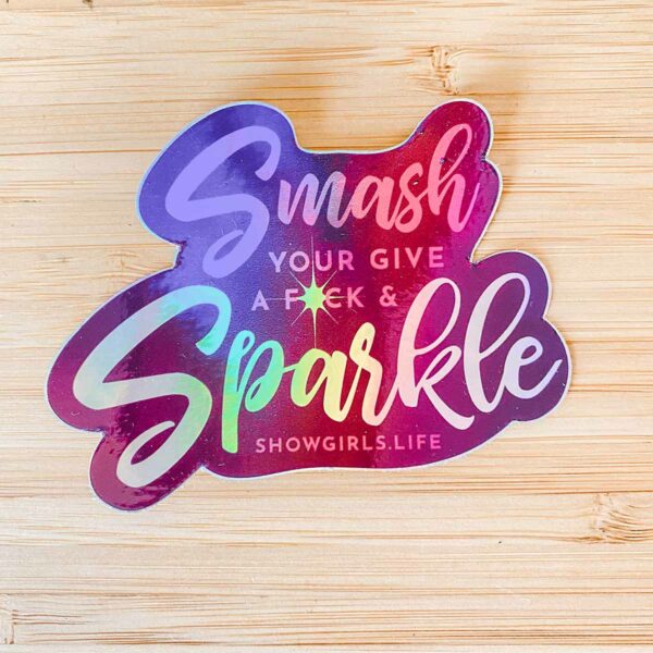 Showgirls Life Smash Your give a fuck and sparkle sticker